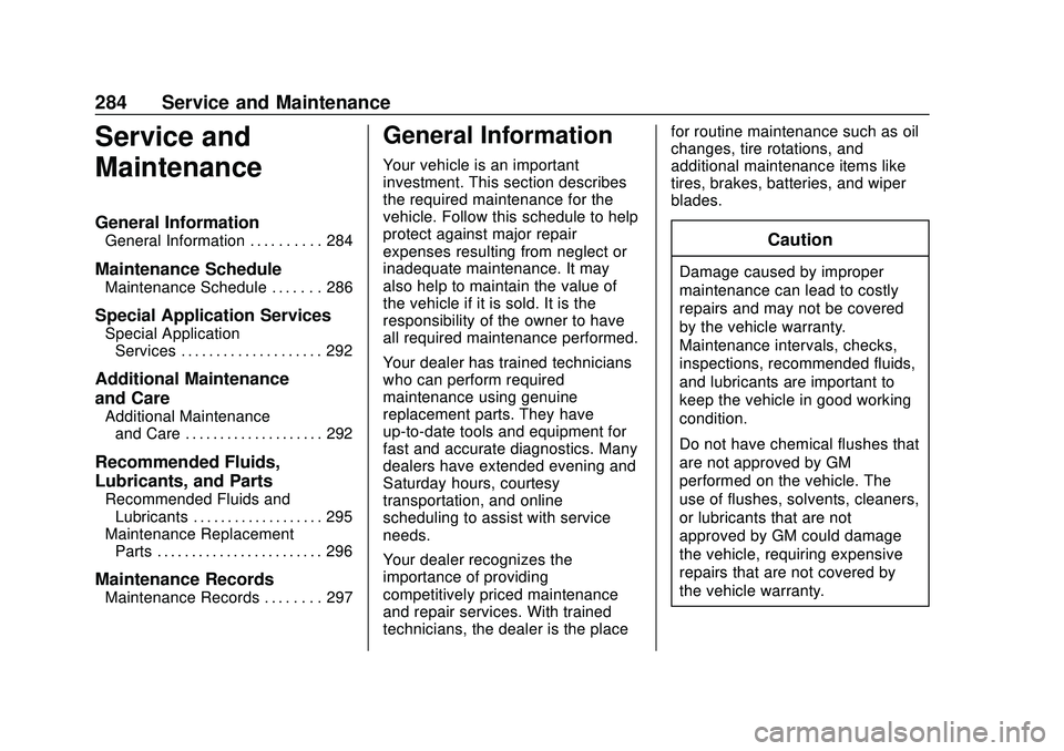 CHEVROLET CORVETTE 2020 Owners Manual Chevrolet Corvette Owner Manual (GMNA-Localizing-U.S./Canada/Mexico-
12470550) - 2020 - CRC - 4/23/20
284 Service and Maintenance
Service and
Maintenance
General Information
General Information . . . CHEVROLET CORVETTE 2020 Owners Manual Chevrolet Corvette Owner Manual (GMNA-Localizing-U.S./Canada/Mexico-
12470550) - 2020 - CRC - 4/23/20
284 Service and Maintenance
Service and
Maintenance
General Information
General Information . . .