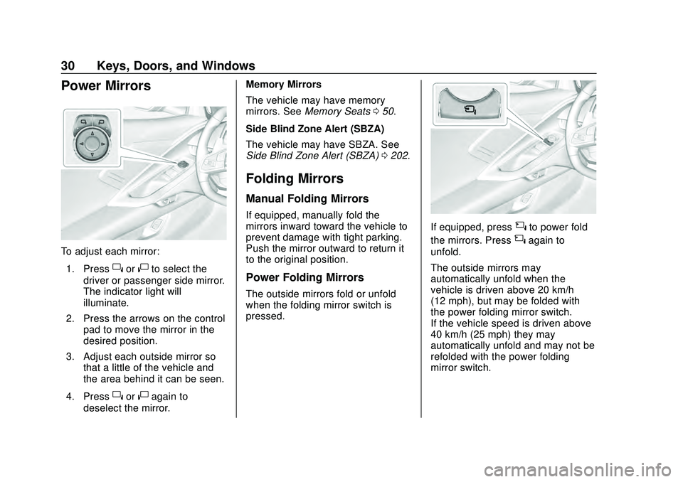 CHEVROLET CORVETTE 2020 Owners Manual Chevrolet Corvette Owner Manual (GMNA-Localizing-U.S./Canada/Mexico-
12470550) - 2020 - CRC - 4/23/20
30 Keys, Doors, and Windows
Power Mirrors
To adjust each mirror:1. Press
}or|to select the
driver CHEVROLET CORVETTE 2020 Owners Manual Chevrolet Corvette Owner Manual (GMNA-Localizing-U.S./Canada/Mexico-
12470550) - 2020 - CRC - 4/23/20
30 Keys, Doors, and Windows
Power Mirrors
To adjust each mirror:1. Press
}or|to select the
driver