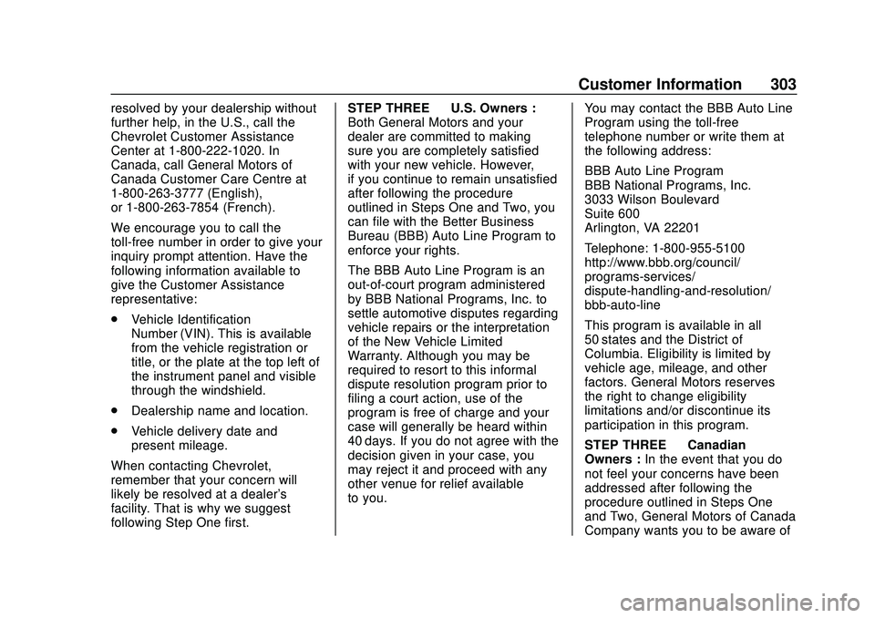 CHEVROLET CORVETTE 2020 Owners Manual Chevrolet Corvette Owner Manual (GMNA-Localizing-U.S./Canada/Mexico-
12470550) - 2020 - CRC - 4/23/20
Customer Information 303
resolved by your dealership without
further help, in the U.S., call the
C CHEVROLET CORVETTE 2020 Owners Manual Chevrolet Corvette Owner Manual (GMNA-Localizing-U.S./Canada/Mexico-
12470550) - 2020 - CRC - 4/23/20
Customer Information 303
resolved by your dealership without
further help, in the U.S., call the
C
