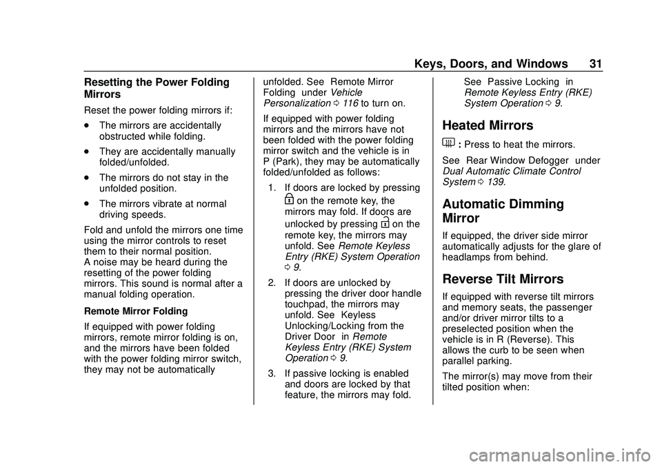 CHEVROLET CORVETTE 2020 Owners Guide Chevrolet Corvette Owner Manual (GMNA-Localizing-U.S./Canada/Mexico-
12470550) - 2020 - CRC - 4/23/20
Keys, Doors, and Windows 31
Resetting the Power Folding
Mirrors
Reset the power folding mirrors if