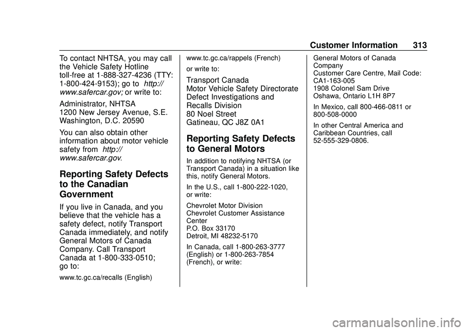 CHEVROLET CORVETTE 2020 Owners Manual Chevrolet Corvette Owner Manual (GMNA-Localizing-U.S./Canada/Mexico-
12470550) - 2020 - CRC - 4/23/20
Customer Information 313
To contact NHTSA, you may call
the Vehicle Safety Hotline
toll-free at 1- CHEVROLET CORVETTE 2020 Owners Manual Chevrolet Corvette Owner Manual (GMNA-Localizing-U.S./Canada/Mexico-
12470550) - 2020 - CRC - 4/23/20
Customer Information 313
To contact NHTSA, you may call
the Vehicle Safety Hotline
toll-free at 1-