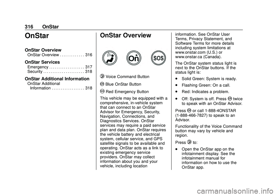 CHEVROLET CORVETTE 2020  Owners Manual Chevrolet Corvette Owner Manual (GMNA-Localizing-U.S./Canada/Mexico-
12470550) - 2020 - CRC - 4/23/20
316 OnStar
OnStar
OnStar Overview
OnStar Overview . . . . . . . . . . . . . 316
OnStar Services
Em