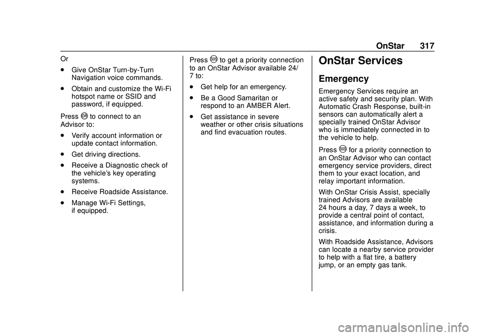 CHEVROLET CORVETTE 2020  Owners Manual Chevrolet Corvette Owner Manual (GMNA-Localizing-U.S./Canada/Mexico-
12470550) - 2020 - CRC - 4/23/20
OnStar 317
Or
.Give OnStar Turn-by-Turn
Navigation voice commands.
. Obtain and customize the Wi-F