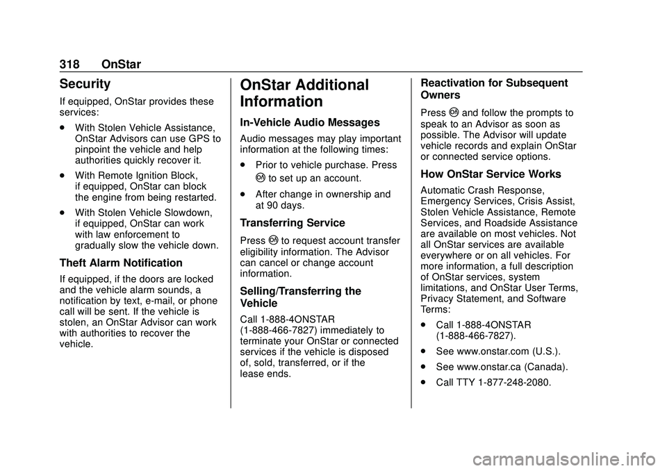 CHEVROLET CORVETTE 2020  Owners Manual Chevrolet Corvette Owner Manual (GMNA-Localizing-U.S./Canada/Mexico-
12470550) - 2020 - CRC - 4/23/20
318 OnStar
Security
If equipped, OnStar provides these
services:
.With Stolen Vehicle Assistance,
