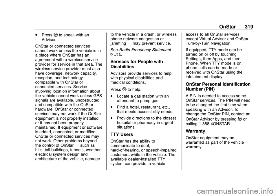 CHEVROLET CORVETTE 2020  Owners Manual Chevrolet Corvette Owner Manual (GMNA-Localizing-U.S./Canada/Mexico-
12470550) - 2020 - CRC - 4/23/20
OnStar 319
.Press|to speak with an
Advisor.
OnStar or connected services
cannot work unless the ve