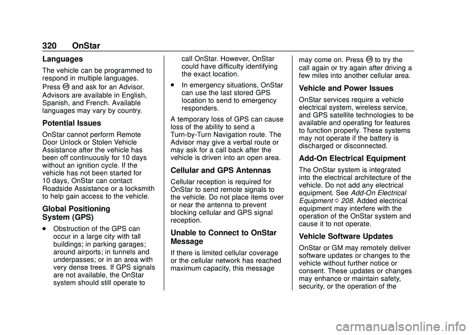 CHEVROLET CORVETTE 2020 Owners Manual Chevrolet Corvette Owner Manual (GMNA-Localizing-U.S./Canada/Mexico-
12470550) - 2020 - CRC - 4/23/20
320 OnStar
Languages
The vehicle can be programmed to
respond in multiple languages.
Press
|and as CHEVROLET CORVETTE 2020 Owners Manual Chevrolet Corvette Owner Manual (GMNA-Localizing-U.S./Canada/Mexico-
12470550) - 2020 - CRC - 4/23/20
320 OnStar
Languages
The vehicle can be programmed to
respond in multiple languages.
Press
|and as