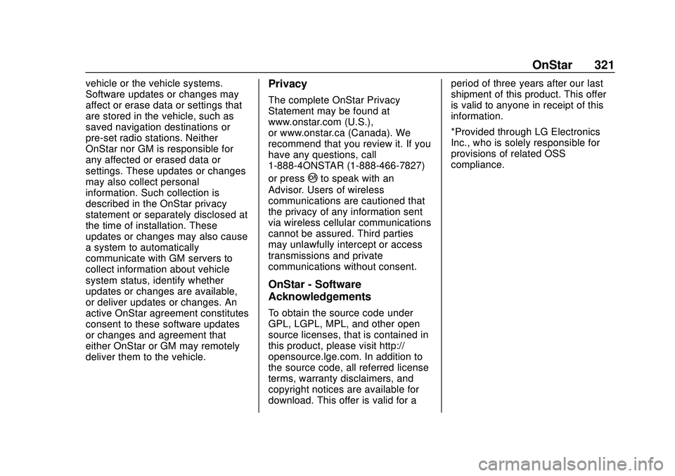 CHEVROLET CORVETTE 2020  Owners Manual Chevrolet Corvette Owner Manual (GMNA-Localizing-U.S./Canada/Mexico-
12470550) - 2020 - CRC - 4/23/20
OnStar 321
vehicle or the vehicle systems.
Software updates or changes may
affect or erase data or