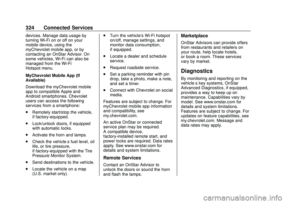 CHEVROLET CORVETTE 2020  Owners Manual Chevrolet Corvette Owner Manual (GMNA-Localizing-U.S./Canada/Mexico-
12470550) - 2020 - CRC - 4/23/20
324 Connected Services
devices. Manage data usage by
turning Wi-Fi on or off on your
mobile device