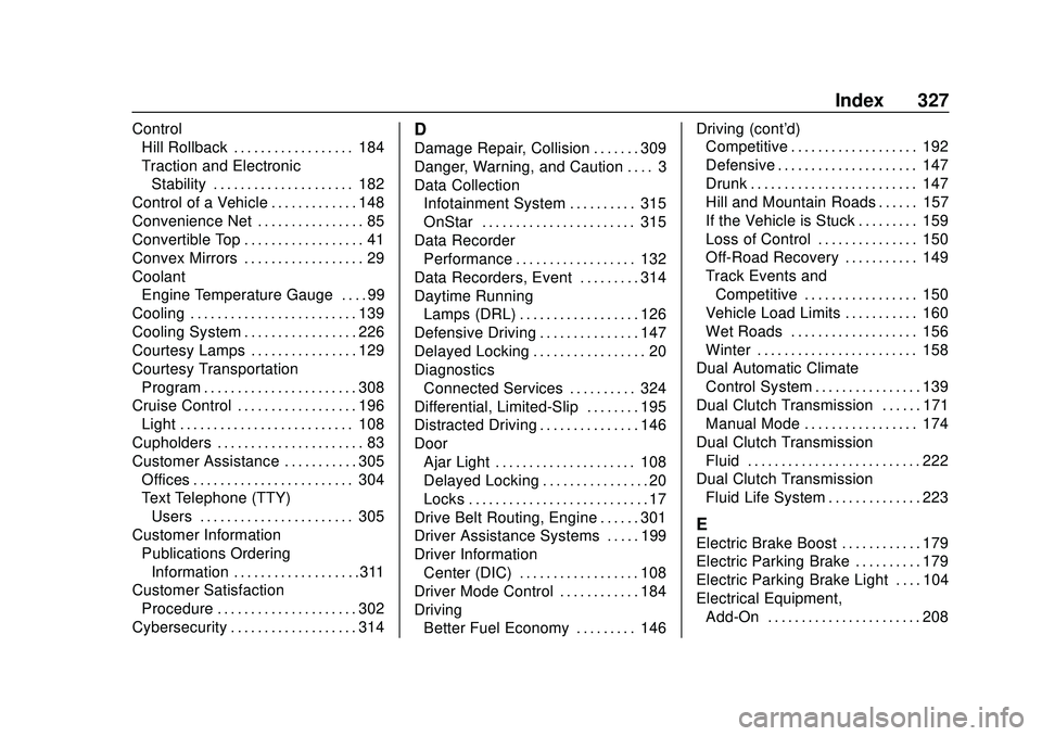 CHEVROLET CORVETTE 2020 Owners Manual Chevrolet Corvette Owner Manual (GMNA-Localizing-U.S./Canada/Mexico-
12470550) - 2020 - CRC - 4/23/20
Index 327
ControlHill Rollback . . . . . . . . . . . . . . . . . . 184
Traction and Electronic
Sta CHEVROLET CORVETTE 2020 Owners Manual Chevrolet Corvette Owner Manual (GMNA-Localizing-U.S./Canada/Mexico-
12470550) - 2020 - CRC - 4/23/20
Index 327
ControlHill Rollback . . . . . . . . . . . . . . . . . . 184
Traction and Electronic
Sta