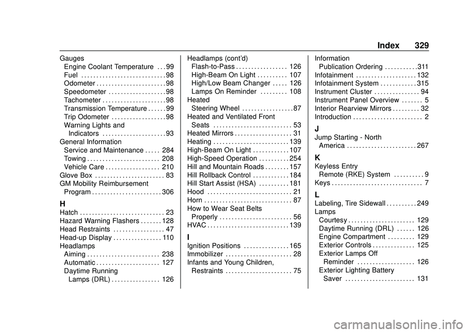 CHEVROLET CORVETTE 2020 Owners Manual Chevrolet Corvette Owner Manual (GMNA-Localizing-U.S./Canada/Mexico-
12470550) - 2020 - CRC - 4/23/20
Index 329
GaugesEngine Coolant Temperature . . . 99
Fuel . . . . . . . . . . . . . . . . . . . . . CHEVROLET CORVETTE 2020 Owners Manual Chevrolet Corvette Owner Manual (GMNA-Localizing-U.S./Canada/Mexico-
12470550) - 2020 - CRC - 4/23/20
Index 329
GaugesEngine Coolant Temperature . . . 99
Fuel . . . . . . . . . . . . . . . . . . . . .