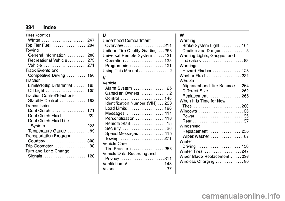 CHEVROLET CORVETTE 2020 Owners Manual Chevrolet Corvette Owner Manual (GMNA-Localizing-U.S./Canada/Mexico-
12470550) - 2020 - CRC - 4/23/20
334 Index
Tires (cont'd)Winter . . . . . . . . . . . . . . . . . . . . . . . . 247
Top Tier Fu CHEVROLET CORVETTE 2020 Owners Manual Chevrolet Corvette Owner Manual (GMNA-Localizing-U.S./Canada/Mexico-
12470550) - 2020 - CRC - 4/23/20
334 Index
Tires (cont'd)Winter . . . . . . . . . . . . . . . . . . . . . . . . 247
Top Tier Fu