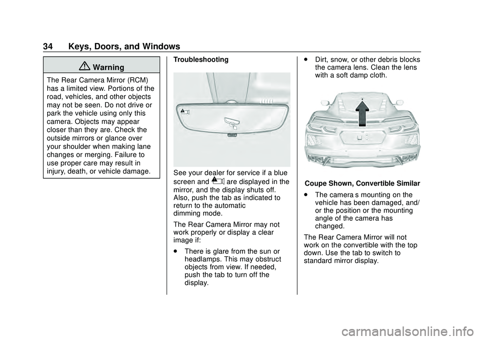 CHEVROLET CORVETTE 2020 Owners Guide Chevrolet Corvette Owner Manual (GMNA-Localizing-U.S./Canada/Mexico-
12470550) - 2020 - CRC - 4/23/20
34 Keys, Doors, and Windows
{Warning
The Rear Camera Mirror (RCM)
has a limited view. Portions of 