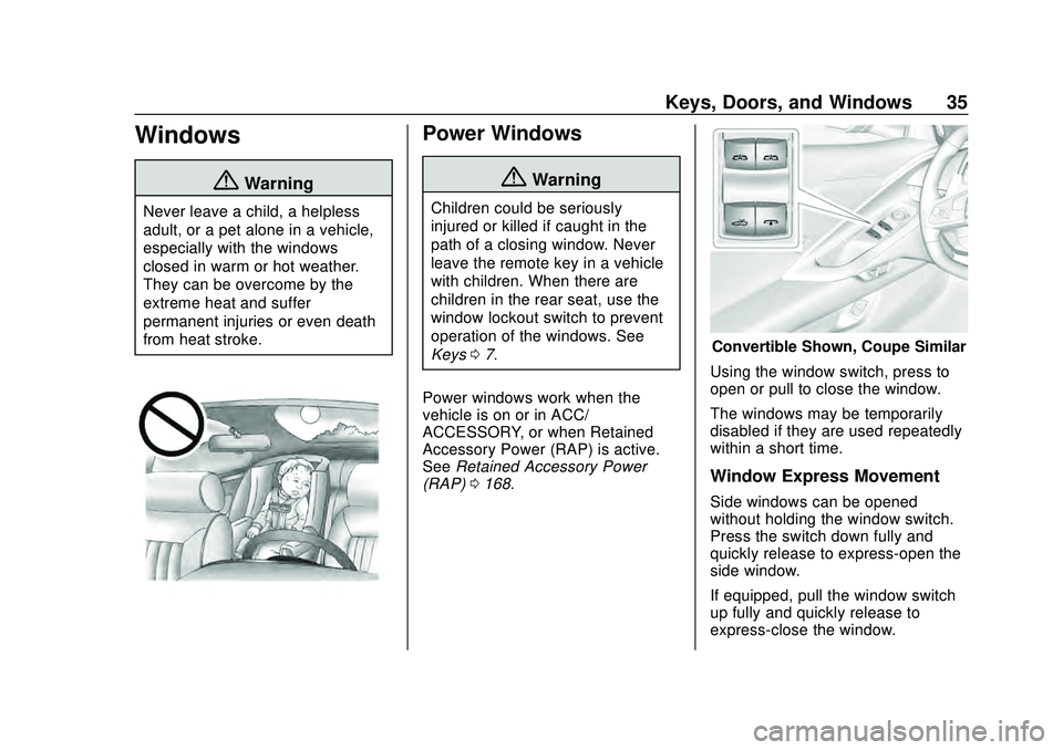 CHEVROLET CORVETTE 2020 Owners Manual Chevrolet Corvette Owner Manual (GMNA-Localizing-U.S./Canada/Mexico-
12470550) - 2020 - CRC - 4/23/20
Keys, Doors, and Windows 35
Windows
{Warning
Never leave a child, a helpless
adult, or a pet alone CHEVROLET CORVETTE 2020 Owners Manual Chevrolet Corvette Owner Manual (GMNA-Localizing-U.S./Canada/Mexico-
12470550) - 2020 - CRC - 4/23/20
Keys, Doors, and Windows 35
Windows
{Warning
Never leave a child, a helpless
adult, or a pet alone