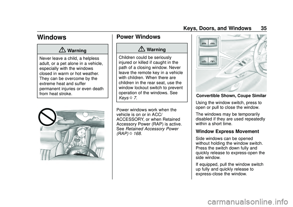 CHEVROLET CORVETTE 2020 Owners Guide Chevrolet Corvette Owner Manual (GMNA-Localizing-U.S./Canada/Mexico-
12470550) - 2020 - CRC - 4/23/20
Keys, Doors, and Windows 35
Windows
{Warning
Never leave a child, a helpless
adult, or a pet alone