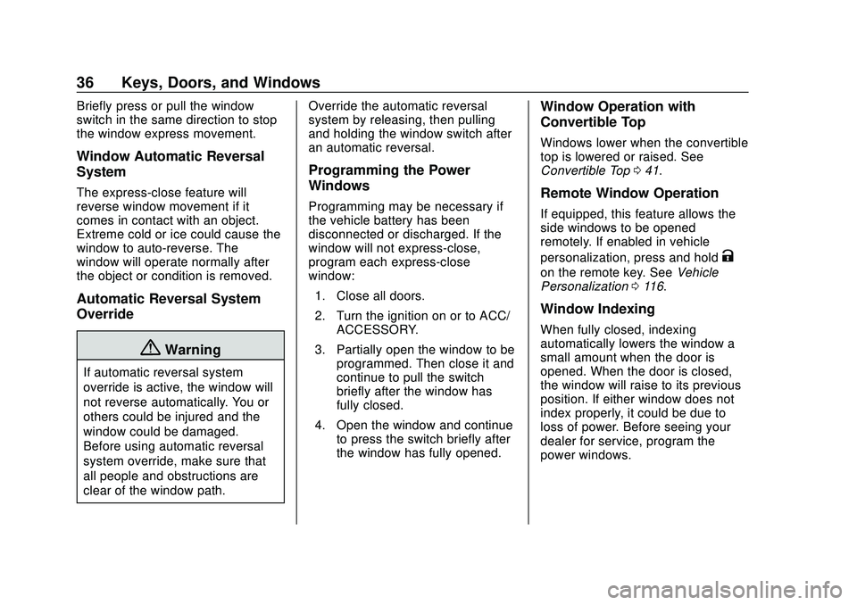 CHEVROLET CORVETTE 2020 Owners Guide Chevrolet Corvette Owner Manual (GMNA-Localizing-U.S./Canada/Mexico-
12470550) - 2020 - CRC - 4/23/20
36 Keys, Doors, and Windows
Briefly press or pull the window
switch in the same direction to stop
