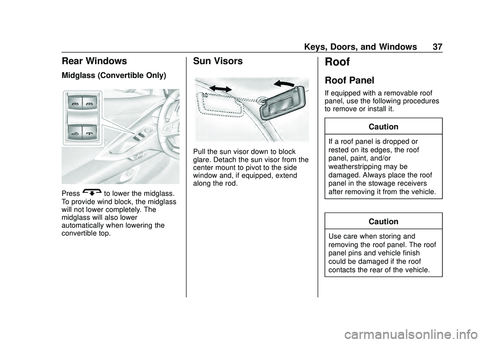CHEVROLET CORVETTE 2020 Owners Guide Chevrolet Corvette Owner Manual (GMNA-Localizing-U.S./Canada/Mexico-
12470550) - 2020 - CRC - 4/23/20
Keys, Doors, and Windows 37
Rear Windows
Midglass (Convertible Only)
PressGto lower the midglass.
CHEVROLET CORVETTE 2020 Owners Guide Chevrolet Corvette Owner Manual (GMNA-Localizing-U.S./Canada/Mexico-
12470550) - 2020 - CRC - 4/23/20
Keys, Doors, and Windows 37
Rear Windows
Midglass (Convertible Only)
PressGto lower the midglass.
