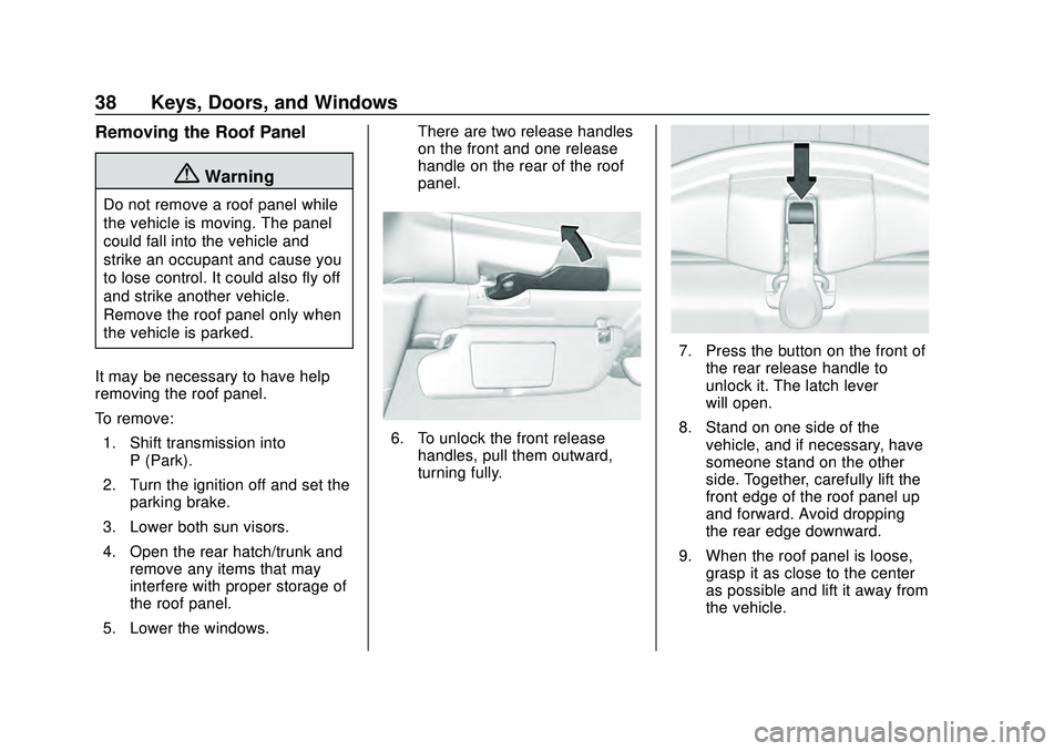 CHEVROLET CORVETTE 2020 Owners Guide Chevrolet Corvette Owner Manual (GMNA-Localizing-U.S./Canada/Mexico-
12470550) - 2020 - CRC - 4/23/20
38 Keys, Doors, and Windows
Removing the Roof Panel
{Warning
Do not remove a roof panel while
the 