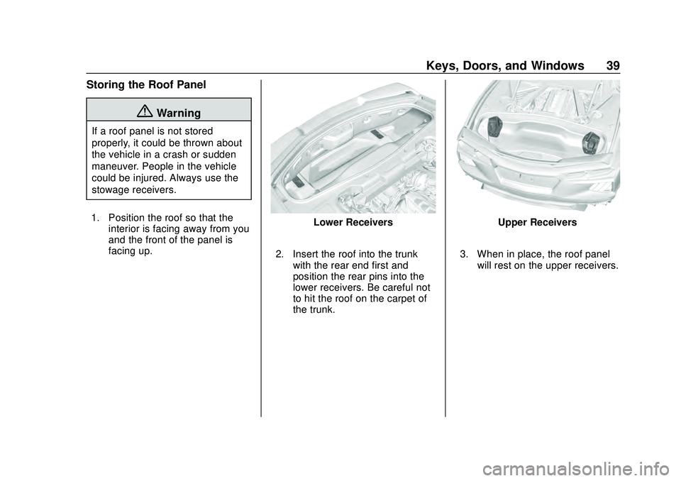 CHEVROLET CORVETTE 2020 Owners Guide Chevrolet Corvette Owner Manual (GMNA-Localizing-U.S./Canada/Mexico-
12470550) - 2020 - CRC - 4/23/20
Keys, Doors, and Windows 39
Storing the Roof Panel
{Warning
If a roof panel is not stored
properly CHEVROLET CORVETTE 2020 Owners Guide Chevrolet Corvette Owner Manual (GMNA-Localizing-U.S./Canada/Mexico-
12470550) - 2020 - CRC - 4/23/20
Keys, Doors, and Windows 39
Storing the Roof Panel
{Warning
If a roof panel is not stored
properly