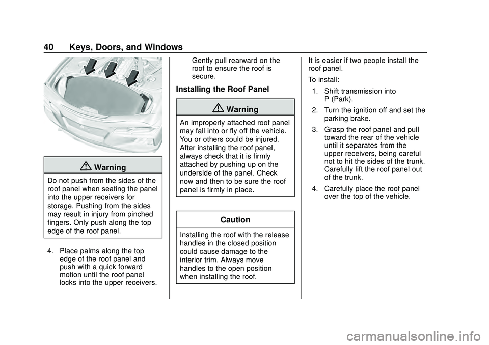 CHEVROLET CORVETTE 2020 Service Manual Chevrolet Corvette Owner Manual (GMNA-Localizing-U.S./Canada/Mexico-
12470550) - 2020 - CRC - 4/23/20
40 Keys, Doors, and Windows
{Warning
Do not push from the sides of the
roof panel when seating the