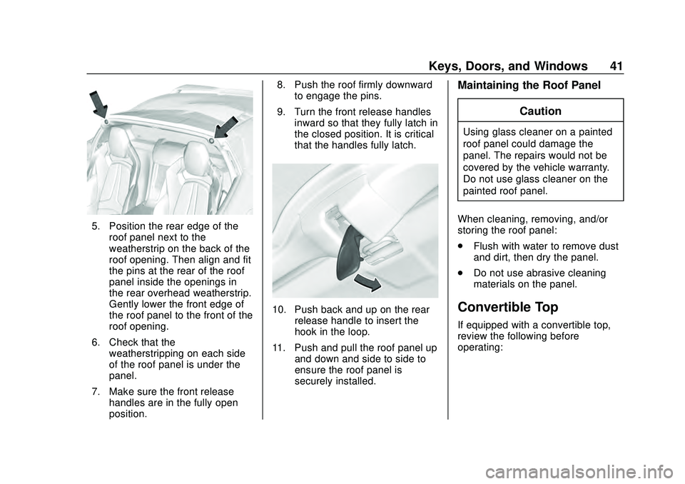CHEVROLET CORVETTE 2020 Service Manual Chevrolet Corvette Owner Manual (GMNA-Localizing-U.S./Canada/Mexico-
12470550) - 2020 - CRC - 4/23/20
Keys, Doors, and Windows 41
5. Position the rear edge of theroof panel next to the
weatherstrip on CHEVROLET CORVETTE 2020 Service Manual Chevrolet Corvette Owner Manual (GMNA-Localizing-U.S./Canada/Mexico-
12470550) - 2020 - CRC - 4/23/20
Keys, Doors, and Windows 41
5. Position the rear edge of theroof panel next to the
weatherstrip on