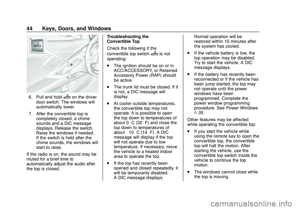 CHEVROLET CORVETTE 2020 Service Manual Chevrolet Corvette Owner Manual (GMNA-Localizing-U.S./Canada/Mexico-
12470550) - 2020 - CRC - 4/23/20
44 Keys, Doors, and Windows
6. Pull and holdMon the driver
door switch. The windows will
automatic