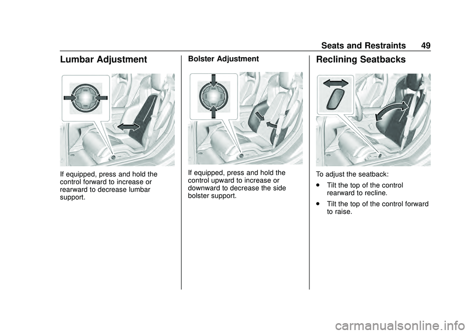 CHEVROLET CORVETTE 2020 Owners Manual Chevrolet Corvette Owner Manual (GMNA-Localizing-U.S./Canada/Mexico-
12470550) - 2020 - CRC - 4/23/20
Seats and Restraints 49
Lumbar Adjustment
If equipped, press and hold the
control forward to incre CHEVROLET CORVETTE 2020 Owners Manual Chevrolet Corvette Owner Manual (GMNA-Localizing-U.S./Canada/Mexico-
12470550) - 2020 - CRC - 4/23/20
Seats and Restraints 49
Lumbar Adjustment
If equipped, press and hold the
control forward to incre