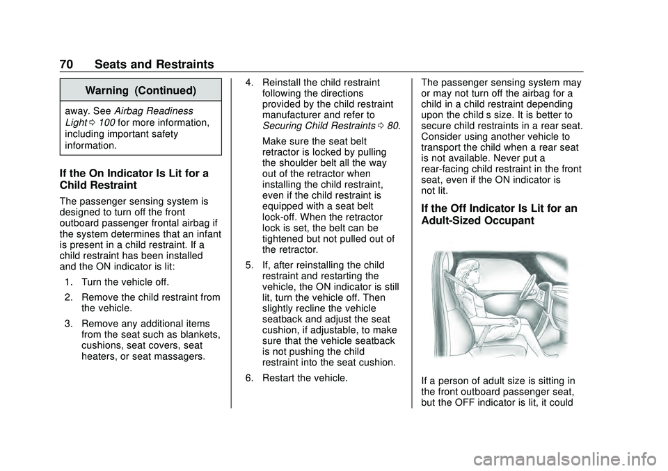 CHEVROLET CORVETTE 2020  Owners Manual Chevrolet Corvette Owner Manual (GMNA-Localizing-U.S./Canada/Mexico-
12470550) - 2020 - CRC - 4/23/20
70 Seats and Restraints
Warning (Continued)
away. SeeAirbag Readiness
Light 0100 for more informat