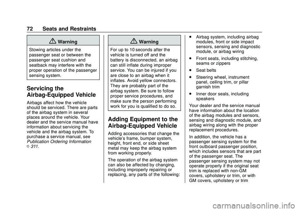 CHEVROLET CORVETTE 2020 Owners Manual Chevrolet Corvette Owner Manual (GMNA-Localizing-U.S./Canada/Mexico-
12470550) - 2020 - CRC - 4/23/20
72 Seats and Restraints
{Warning
Stowing articles under the
passenger seat or between the
passenge CHEVROLET CORVETTE 2020 Owners Manual Chevrolet Corvette Owner Manual (GMNA-Localizing-U.S./Canada/Mexico-
12470550) - 2020 - CRC - 4/23/20
72 Seats and Restraints
{Warning
Stowing articles under the
passenger seat or between the
passenge