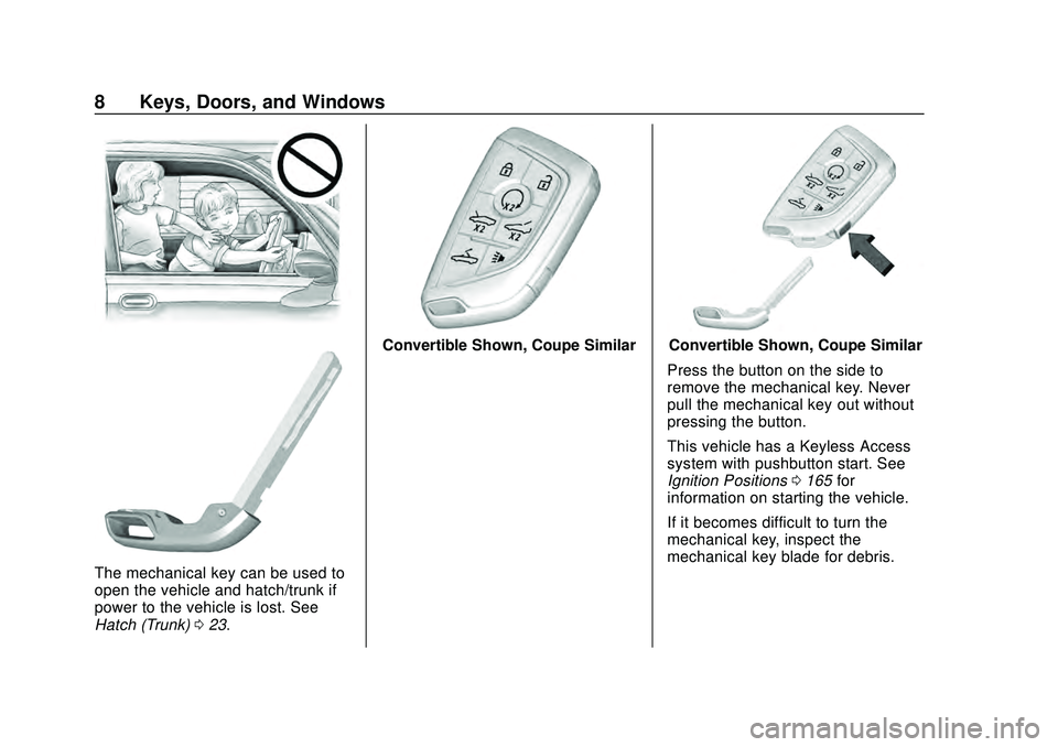 CHEVROLET CORVETTE 2020 Owners Manual Chevrolet Corvette Owner Manual (GMNA-Localizing-U.S./Canada/Mexico-
12470550) - 2020 - CRC - 4/23/20
8 Keys, Doors, and Windows
The mechanical key can be used to
open the vehicle and hatch/trunk if
p CHEVROLET CORVETTE 2020 Owners Manual Chevrolet Corvette Owner Manual (GMNA-Localizing-U.S./Canada/Mexico-
12470550) - 2020 - CRC - 4/23/20
8 Keys, Doors, and Windows
The mechanical key can be used to
open the vehicle and hatch/trunk if
p