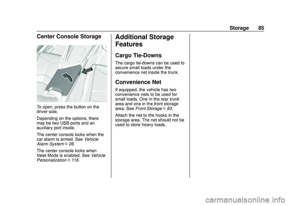 CHEVROLET CORVETTE 2020 Manual Online Chevrolet Corvette Owner Manual (GMNA-Localizing-U.S./Canada/Mexico-
12470550) - 2020 - CRC - 4/23/20
Storage 85
Center Console Storage
To open, press the button on the
driver side.
Depending on the o CHEVROLET CORVETTE 2020 Manual Online Chevrolet Corvette Owner Manual (GMNA-Localizing-U.S./Canada/Mexico-
12470550) - 2020 - CRC - 4/23/20
Storage 85
Center Console Storage
To open, press the button on the
driver side.
Depending on the o