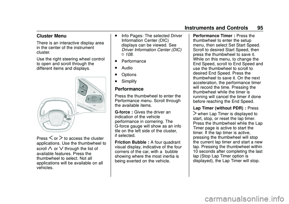 CHEVROLET CORVETTE 2020 Owners Manual Chevrolet Corvette Owner Manual (GMNA-Localizing-U.S./Canada/Mexico-
12470550) - 2020 - CRC - 4/23/20
Instruments and Controls 95
Cluster Menu
There is an interactive display area
in the center of the CHEVROLET CORVETTE 2020 Owners Manual Chevrolet Corvette Owner Manual (GMNA-Localizing-U.S./Canada/Mexico-
12470550) - 2020 - CRC - 4/23/20
Instruments and Controls 95
Cluster Menu
There is an interactive display area
in the center of the