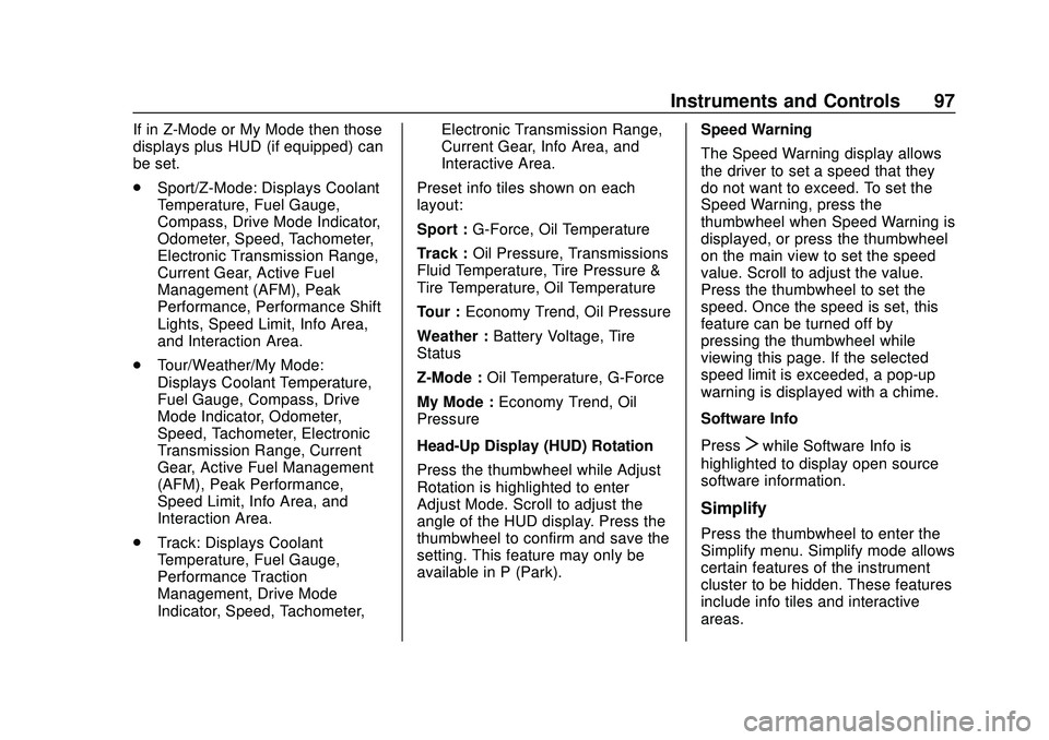 CHEVROLET CORVETTE 2020 Owners Manual Chevrolet Corvette Owner Manual (GMNA-Localizing-U.S./Canada/Mexico-
12470550) - 2020 - CRC - 4/23/20
Instruments and Controls 97
If in Z-Mode or My Mode then those
displays plus HUD (if equipped) can CHEVROLET CORVETTE 2020 Owners Manual Chevrolet Corvette Owner Manual (GMNA-Localizing-U.S./Canada/Mexico-
12470550) - 2020 - CRC - 4/23/20
Instruments and Controls 97
If in Z-Mode or My Mode then those
displays plus HUD (if equipped) can