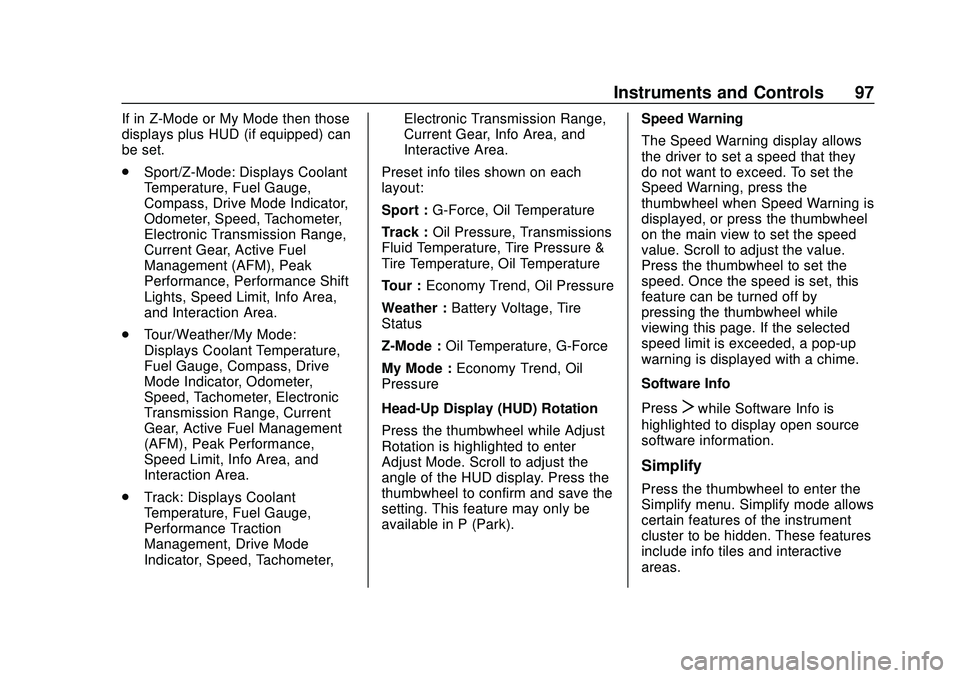 CHEVROLET CORVETTE 2020  Owners Manual Chevrolet Corvette Owner Manual (GMNA-Localizing-U.S./Canada/Mexico-
12470550) - 2020 - CRC - 4/23/20
Instruments and Controls 97
If in Z-Mode or My Mode then those
displays plus HUD (if equipped) can