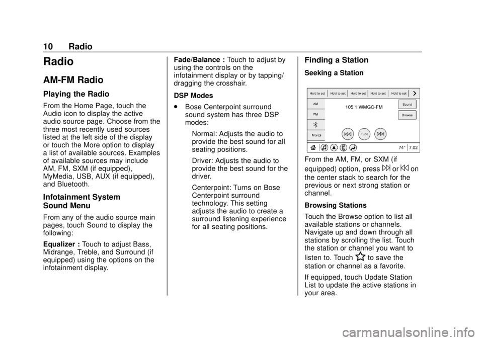 CHEVROLET CORVETTE 2020 Infotainment Manual Corvette Infotainment System (3.x) (GMNA-Localizing-U.S./Canada-
14097683) - 2020 - CRC - 4/22/20
10 Radio
Radio
AM-FM Radio
Playing the Radio
From the Home Page, touch the
Audio icon to display the a CHEVROLET CORVETTE 2020 Infotainment Manual Corvette Infotainment System (3.x) (GMNA-Localizing-U.S./Canada-
14097683) - 2020 - CRC - 4/22/20
10 Radio
Radio
AM-FM Radio
Playing the Radio
From the Home Page, touch the
Audio icon to display the a