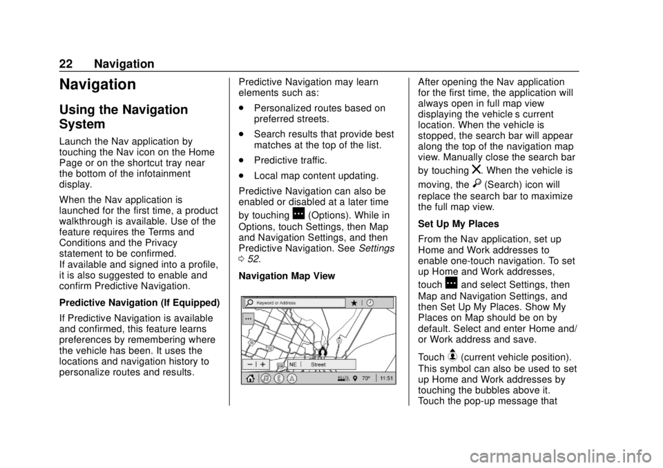CHEVROLET CORVETTE 2020 Infotainment Manual Corvette Infotainment System (3.x) (GMNA-Localizing-U.S./Canada-
14097683) - 2020 - CRC - 4/22/20
22 Navigation
Navigation
Using the Navigation
System
Launch the Nav application by
touching the Nav ic CHEVROLET CORVETTE 2020 Infotainment Manual Corvette Infotainment System (3.x) (GMNA-Localizing-U.S./Canada-
14097683) - 2020 - CRC - 4/22/20
22 Navigation
Navigation
Using the Navigation
System
Launch the Nav application by
touching the Nav ic