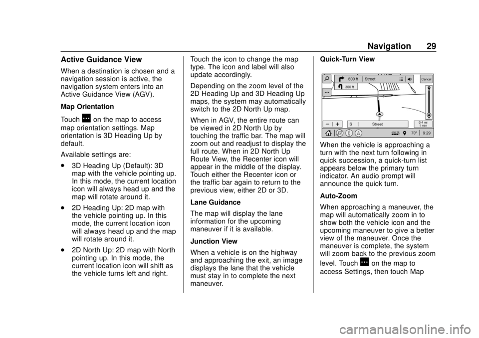 CHEVROLET CORVETTE 2020 Infotainment Manual Corvette Infotainment System (3.x) (GMNA-Localizing-U.S./Canada-
14097683) - 2020 - CRC - 4/22/20
Navigation 29
Active Guidance View
When a destination is chosen and a
navigation session is active, th CHEVROLET CORVETTE 2020 Infotainment Manual Corvette Infotainment System (3.x) (GMNA-Localizing-U.S./Canada-
14097683) - 2020 - CRC - 4/22/20
Navigation 29
Active Guidance View
When a destination is chosen and a
navigation session is active, th