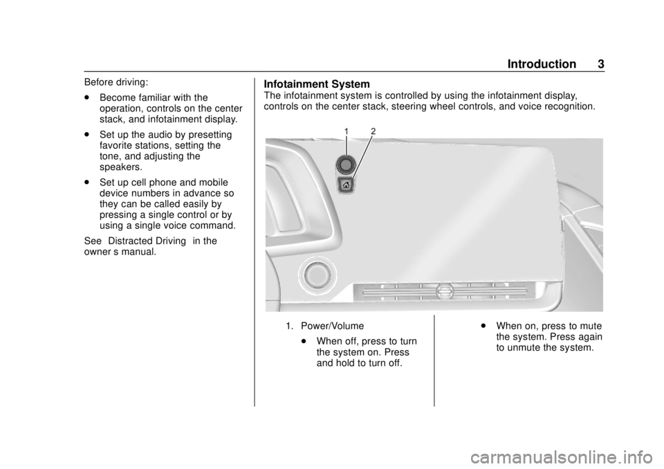 CHEVROLET CORVETTE 2020  Infotainment Manual Corvette Infotainment System (3.x) (GMNA-Localizing-U.S./Canada-
14097683) - 2020 - CRC - 4/22/20
Introduction 3
Before driving:
.Become familiar with the
operation, controls on the center
stack, and 