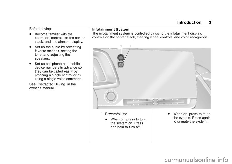 CHEVROLET CORVETTE 2020 Infotainment Manual Corvette Infotainment System (3.x) (GMNA-Localizing-U.S./Canada-
14097683) - 2020 - CRC - 4/22/20
Introduction 3
Before driving:
.Become familiar with the
operation, controls on the center
stack, and CHEVROLET CORVETTE 2020 Infotainment Manual Corvette Infotainment System (3.x) (GMNA-Localizing-U.S./Canada-
14097683) - 2020 - CRC - 4/22/20
Introduction 3
Before driving:
.Become familiar with the
operation, controls on the center
stack, and