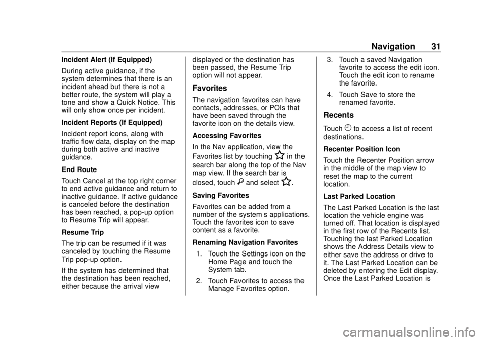 CHEVROLET CORVETTE 2020  Infotainment Manual Corvette Infotainment System (3.x) (GMNA-Localizing-U.S./Canada-
14097683) - 2020 - CRC - 4/22/20
Navigation 31
Incident Alert (If Equipped)
During active guidance, if the
system determines that there