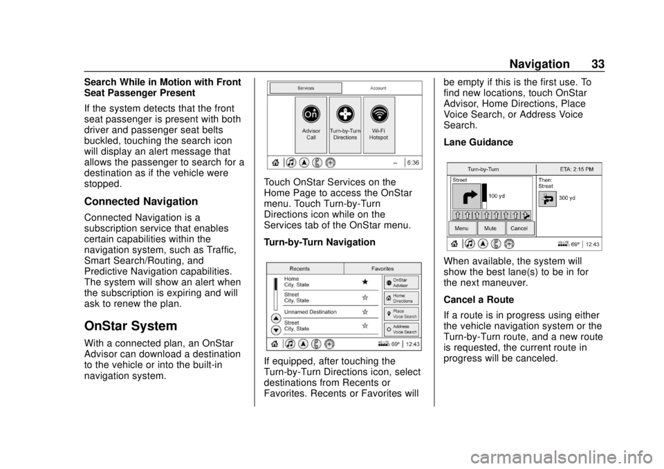 CHEVROLET CORVETTE 2020 Infotainment Manual Corvette Infotainment System (3.x) (GMNA-Localizing-U.S./Canada-
14097683) - 2020 - CRC - 4/22/20
Navigation 33
Search While in Motion with Front
Seat Passenger Present
If the system detects that the CHEVROLET CORVETTE 2020 Infotainment Manual Corvette Infotainment System (3.x) (GMNA-Localizing-U.S./Canada-
14097683) - 2020 - CRC - 4/22/20
Navigation 33
Search While in Motion with Front
Seat Passenger Present
If the system detects that the