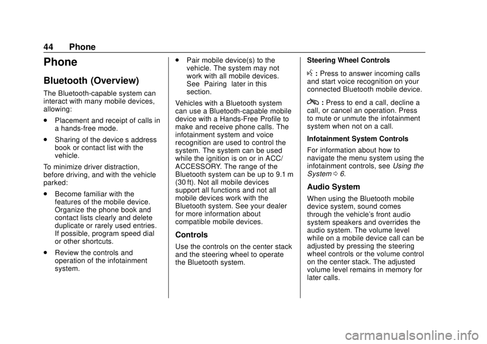 CHEVROLET CORVETTE 2020  Infotainment Manual Corvette Infotainment System (3.x) (GMNA-Localizing-U.S./Canada-
14097683) - 2020 - CRC - 4/22/20
44 Phone
Phone
Bluetooth (Overview)
The Bluetooth-capable system can
interact with many mobile devices
