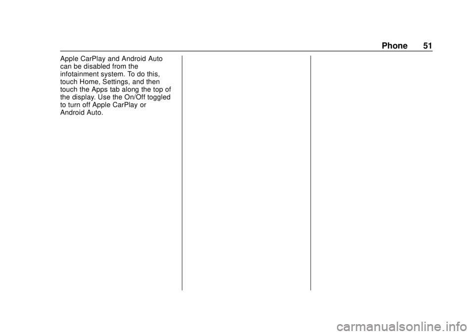 CHEVROLET CORVETTE 2020 Infotainment Manual Corvette Infotainment System (3.x) (GMNA-Localizing-U.S./Canada-
14097683) - 2020 - CRC - 4/22/20
Phone 51
Apple CarPlay and Android Auto
can be disabled from the
infotainment system. To do this,
touc CHEVROLET CORVETTE 2020 Infotainment Manual Corvette Infotainment System (3.x) (GMNA-Localizing-U.S./Canada-
14097683) - 2020 - CRC - 4/22/20
Phone 51
Apple CarPlay and Android Auto
can be disabled from the
infotainment system. To do this,
touc