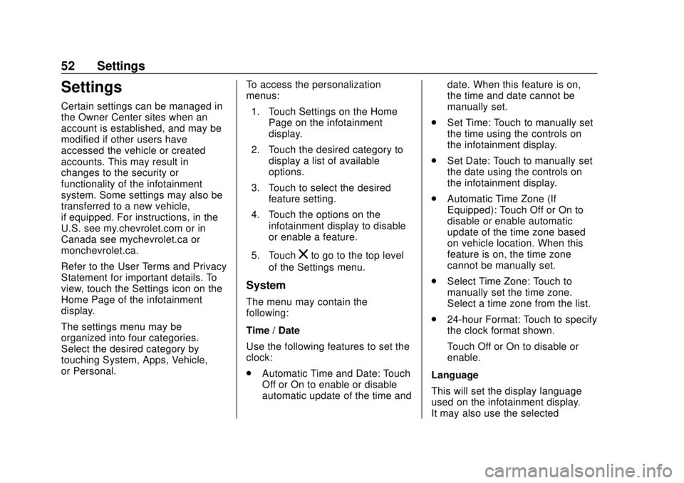 CHEVROLET CORVETTE 2020 Infotainment Manual Corvette Infotainment System (3.x) (GMNA-Localizing-U.S./Canada-
14097683) - 2020 - CRC - 4/22/20
52 Settings
Settings
Certain settings can be managed in
the Owner Center sites when an
account is esta CHEVROLET CORVETTE 2020 Infotainment Manual Corvette Infotainment System (3.x) (GMNA-Localizing-U.S./Canada-
14097683) - 2020 - CRC - 4/22/20
52 Settings
Settings
Certain settings can be managed in
the Owner Center sites when an
account is esta