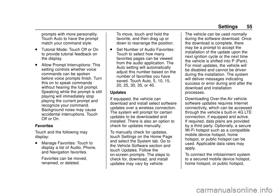 CHEVROLET CORVETTE 2020 Infotainment Manual Corvette Infotainment System (3.x) (GMNA-Localizing-U.S./Canada-
14097683) - 2020 - CRC - 4/22/20
Settings 55
prompts with more personality.
Touch Auto to have the prompt
match your command style.
. T CHEVROLET CORVETTE 2020 Infotainment Manual Corvette Infotainment System (3.x) (GMNA-Localizing-U.S./Canada-
14097683) - 2020 - CRC - 4/22/20
Settings 55
prompts with more personality.
Touch Auto to have the prompt
match your command style.
. T