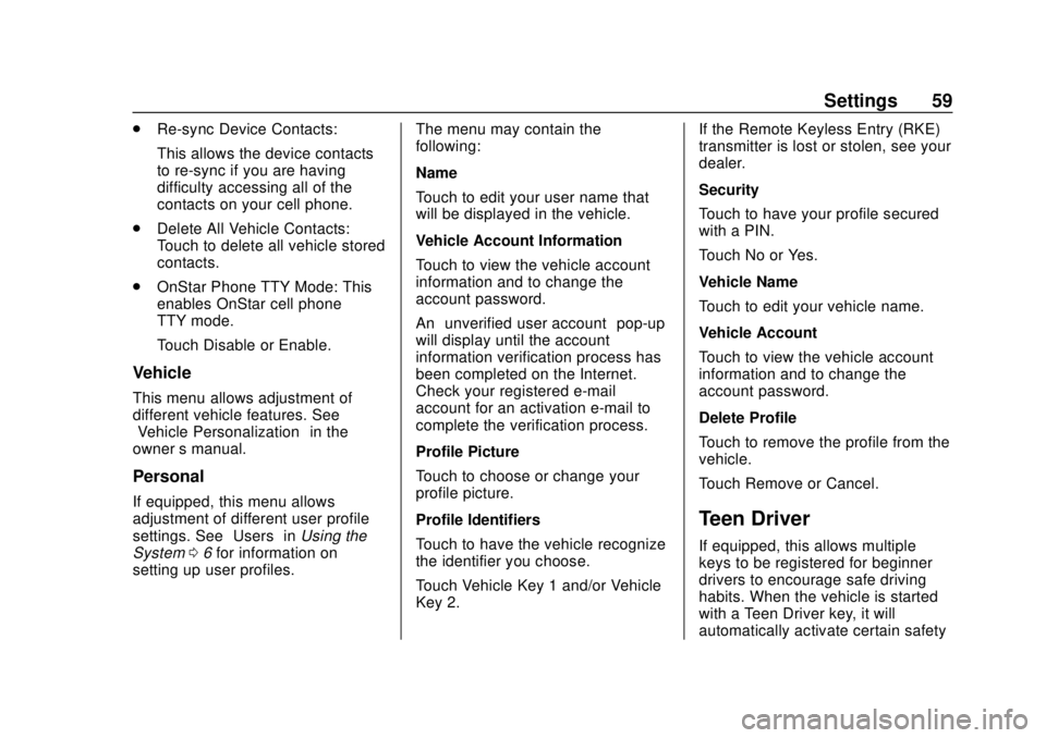 CHEVROLET CORVETTE 2020 Infotainment Manual Corvette Infotainment System (3.x) (GMNA-Localizing-U.S./Canada-
14097683) - 2020 - CRC - 4/22/20
Settings 59
.Re-sync Device Contacts:
This allows the device contacts
to re-sync if you are having
dif CHEVROLET CORVETTE 2020 Infotainment Manual Corvette Infotainment System (3.x) (GMNA-Localizing-U.S./Canada-
14097683) - 2020 - CRC - 4/22/20
Settings 59
.Re-sync Device Contacts:
This allows the device contacts
to re-sync if you are having
dif