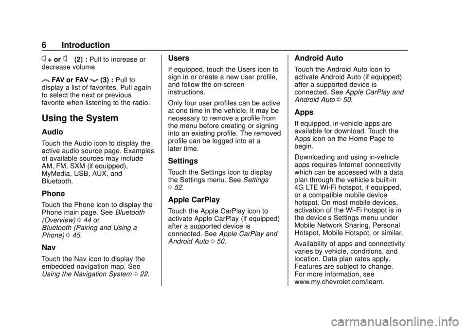 CHEVROLET CORVETTE 2020  Infotainment Manual Corvette Infotainment System (3.x) (GMNA-Localizing-U.S./Canada-
14097683) - 2020 - CRC - 4/22/20
6 Introduction
x+ orx−(2) : Pull to increase or
decrease volume.
lFAV or FAVg(3) : Pull to
display a