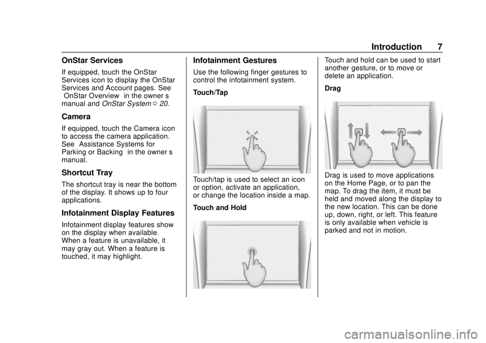CHEVROLET CORVETTE 2020  Infotainment Manual Corvette Infotainment System (3.x) (GMNA-Localizing-U.S./Canada-
14097683) - 2020 - CRC - 4/22/20
Introduction 7
OnStar Services
If equipped, touch the OnStar
Services icon to display the OnStar
Servi