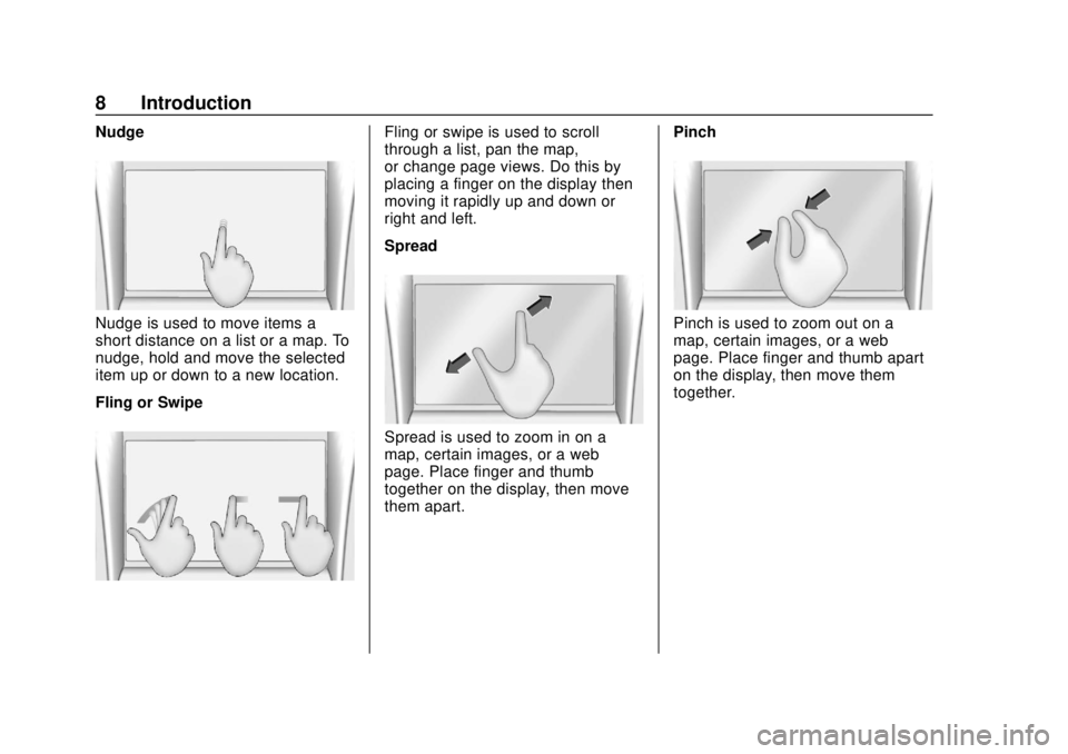 CHEVROLET CORVETTE 2020  Infotainment Manual Corvette Infotainment System (3.x) (GMNA-Localizing-U.S./Canada-
14097683) - 2020 - CRC - 4/22/20
8 Introduction
Nudge
Nudge is used to move items a
short distance on a list or a map. To
nudge, hold a