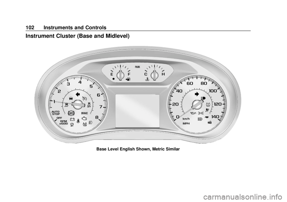 CHEVROLET EQUINOX 2020 Owners Manual Chevrolet Equinox Owner Manual (GMNA-Localizing-U.S./Canada/Mexico-
13555863) - 2020 - CRC - 8/2/19
102 Instruments and Controls
Instrument Cluster (Base and Midlevel)
Base Level English Shown, Metric CHEVROLET EQUINOX 2020 Owners Manual Chevrolet Equinox Owner Manual (GMNA-Localizing-U.S./Canada/Mexico-
13555863) - 2020 - CRC - 8/2/19
102 Instruments and Controls
Instrument Cluster (Base and Midlevel)
Base Level English Shown, Metric