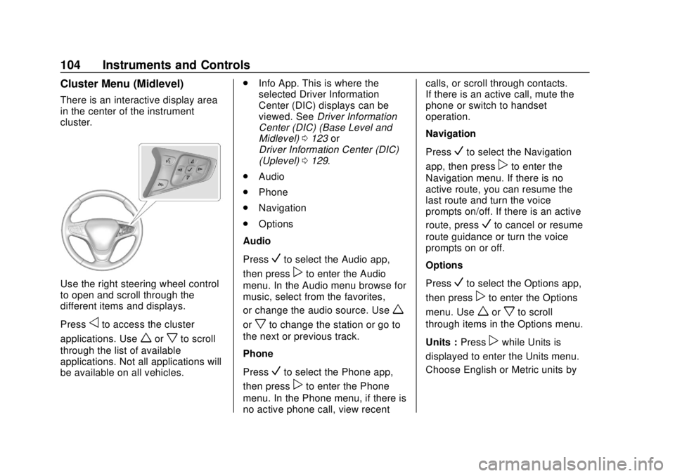 CHEVROLET EQUINOX 2020 Owners Manual Chevrolet Equinox Owner Manual (GMNA-Localizing-U.S./Canada/Mexico-
13555863) - 2020 - CRC - 8/2/19
104 Instruments and Controls
Cluster Menu (Midlevel)
There is an interactive display area
in the cen CHEVROLET EQUINOX 2020 Owners Manual Chevrolet Equinox Owner Manual (GMNA-Localizing-U.S./Canada/Mexico-
13555863) - 2020 - CRC - 8/2/19
104 Instruments and Controls
Cluster Menu (Midlevel)
There is an interactive display area
in the cen
